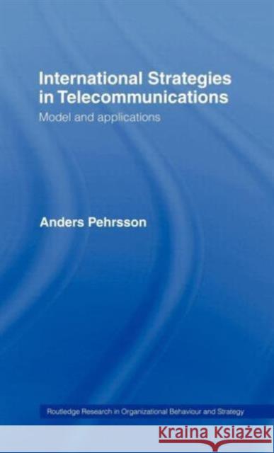 International Strategies in Telecommunications: Model and Applications Pehrsson, Anders 9780415148290 Routledge