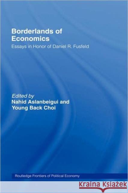 Borderlands of Economics: Essays in Honour of Daniel R. Fusfeld Aslanbeigui, Nahid 9780415148306