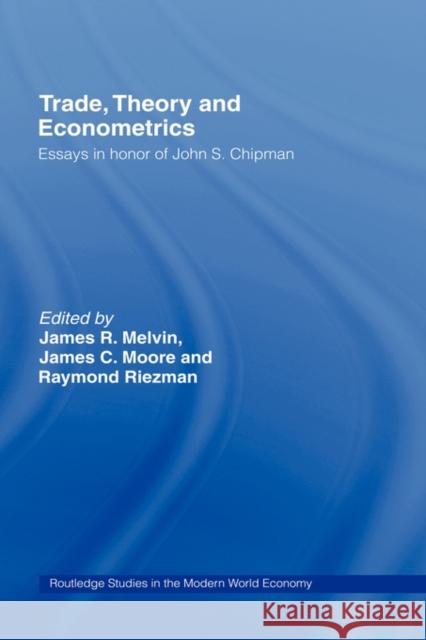 Trade, Theory and Econometrics James R. Melvin James C. Moore Raymond G. Riezman 9780415148313 Routledge