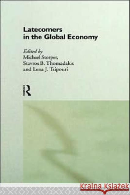 Latecomers in the Global Economy Lena J. Tsipouri Tavros B. Thomadakis Michael Storper 9780415148672 Routledge
