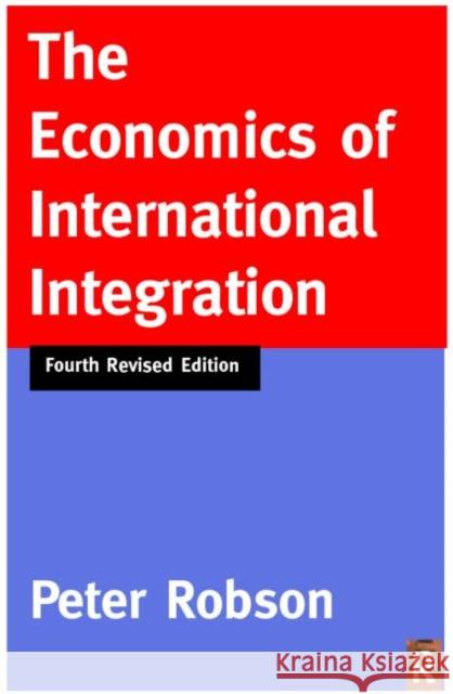 The Economics of International Integration Peter Robson 9780415148771 Routledge