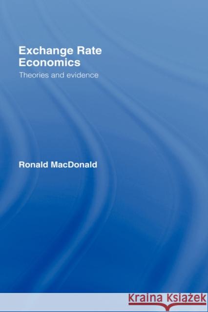Exchange Rate Economics: Theories and Evidence MacDonald, Ronald 9780415148788 Routledge