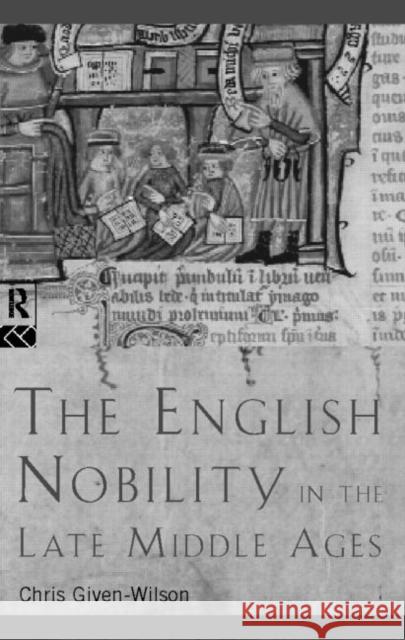 The English Nobility in the Late Middle Ages: The Fourteenth-Century Political Community Given-Wilson, Chris 9780415148832