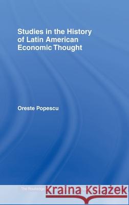 Studies in the History of Latin American Economic Thought Oreste Popescu O. Popescu Popescu Oreste 9780415149013 Routledge