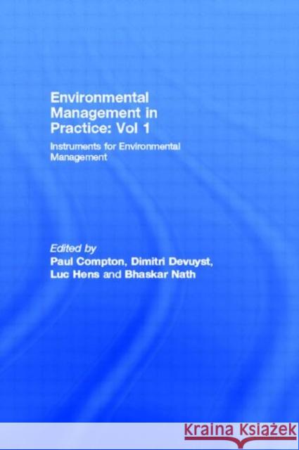 Environmental Management in Practice: Vol 1 : Instruments for Environmental Management Luc Hens Paul A. Compton Dimitri Devuyst 9780415149068 Routledge