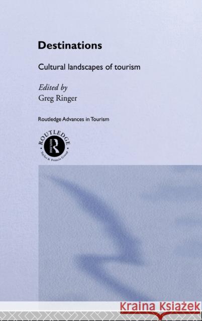 Destinations : Cultural Landscapes of Tourism Greg Ringer Gregory D. Ringer 9780415149198