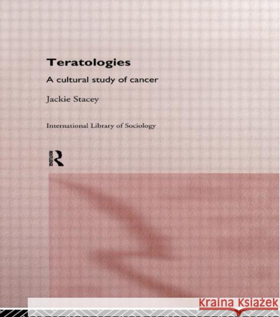 Teratologies: A Cultural Study of Cancer Stacey, Jackie 9780415149594