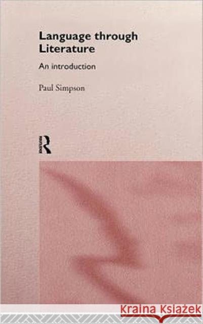 Language Through Literature : An Introduction Paul Simpson Simpson Paul 9780415149631 Routledge