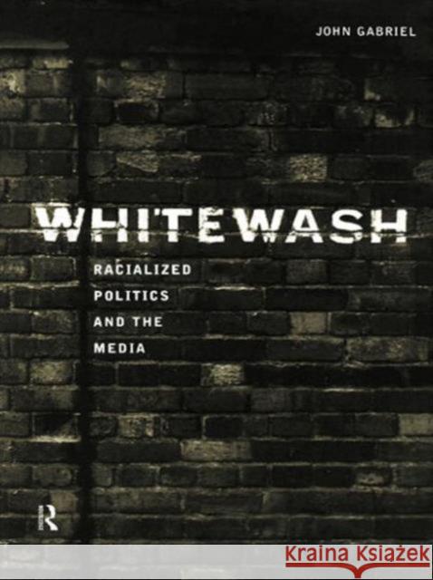 Whitewash: Racialized Politics and the Media Gabriel, John 9780415149709