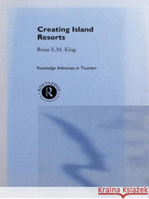 Creating Island Resorts Brian King King Brian 9780415149891 Routledge