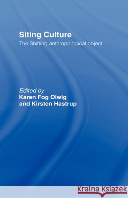 Siting Culture: The Shifting Anthropological Object Hastrup, Kirsten 9780415150019 Routledge