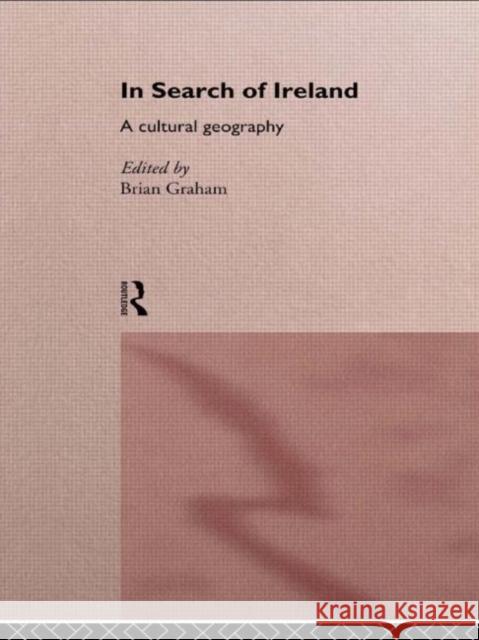 In Search of Ireland : A Cultural Geography Brian Graham 9780415150071 Routledge