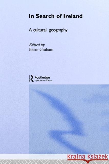 In Search of Ireland: A Cultural Geography Graham, Brian 9780415150088 Routledge
