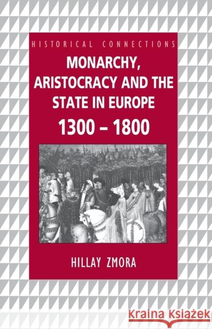 Monarchy, Aristocracy and State in Europe 1300-1800 Hillay Zmora 9780415150446 Routledge