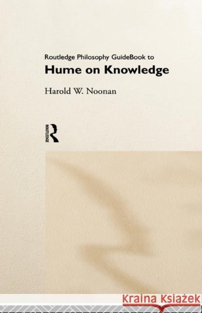 Routledge Philosophy GuideBook to Hume on Knowledge Harold W. Noonan 9780415150460 Routledge