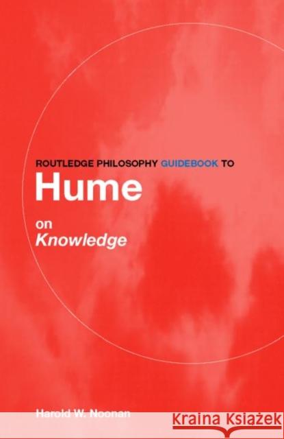 Routledge Philosophy GuideBook to Hume on Knowledge Harold W Noonan 9780415150477