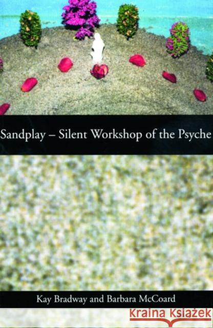 Sandplay: Silent Workshop of the Psyche Kay Bradway 9780415150750 0