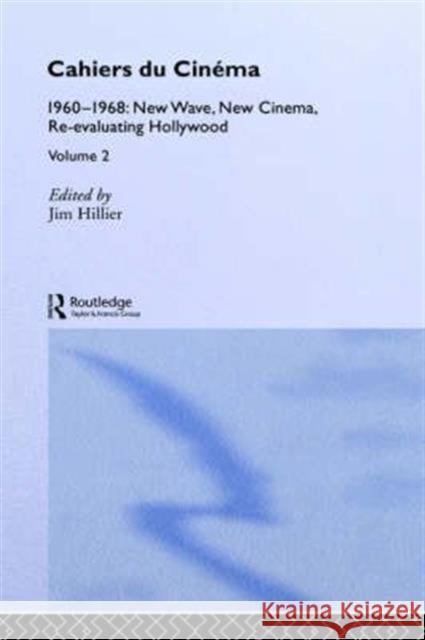 Cahiers Du Cinema: Volume II: 1960-1968. New Wave, New Cinema, Re-Evaluating Hollywood Hillier, Jim 9780415151061 Taylor & Francis