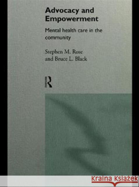Advocacy and Empowerment: Mental Health Care in the Community Black, Bruce L. 9780415151283 Routledge