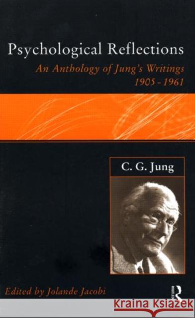Psychological Reflections: An Anthology of Jung's Writings 1905-1961 Jacobi, Jolande 9780415151313