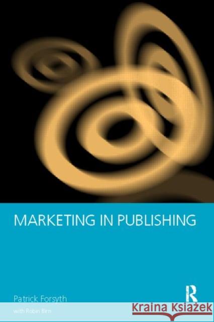 Marketing in Publishing Patrick Forsyth Robin Birn 9780415151344 
