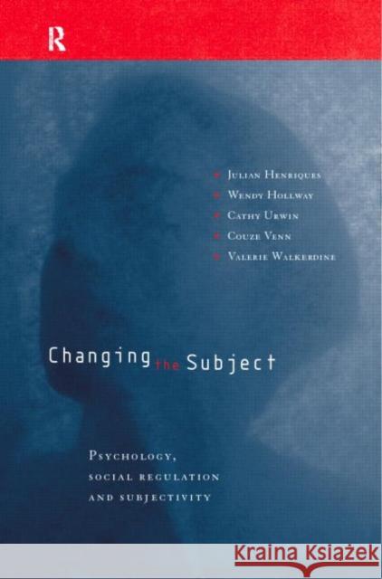 Changing the Subject: Psychology, Social Regulation and Subjectivity Henriques, Julian 9780415151382 Routledge