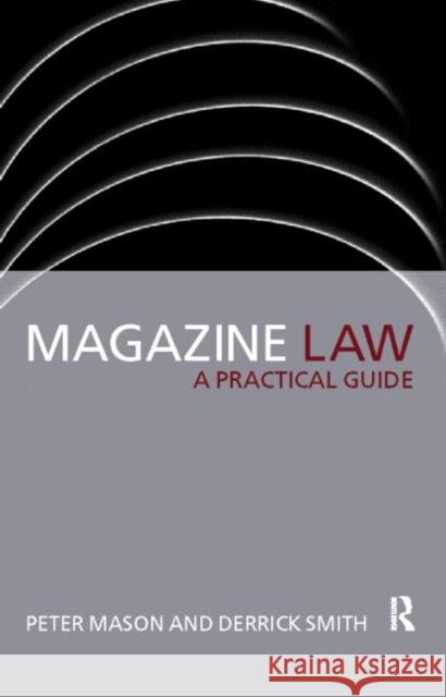 Magazine Law : A Practical Guide Peter Mason Derrick Smith 9780415151429 