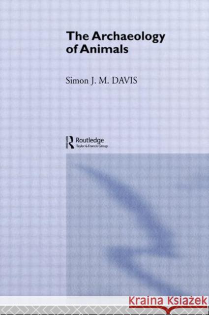 The Archaeology of Animals Simon Davis 9780415151481 TAYLOR & FRANCIS LTD