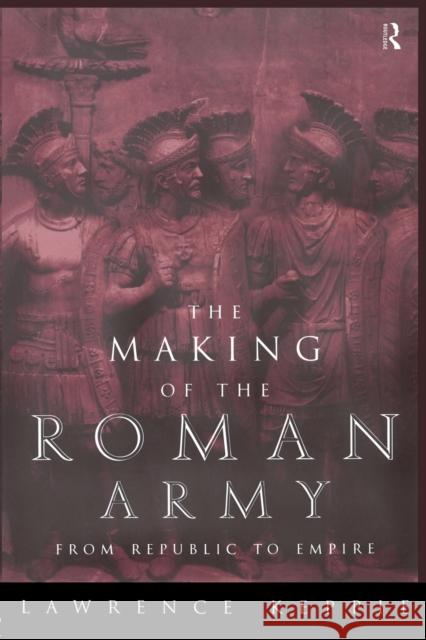 The Making of the Roman Army: From Republic to Empire Keppie, Lawrence 9780415151504 0