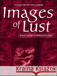 Images of Lust : Sexual Carvings on Medieval Churches Anthony Weir James Jerman 9780415151566 