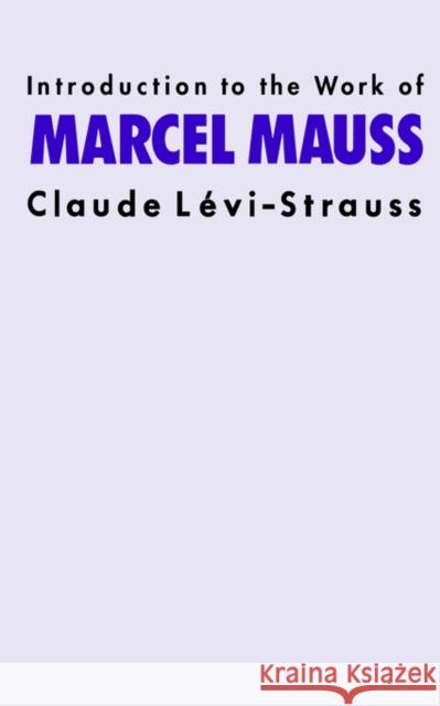 Introduction to the Work of Marcel Mauss Levi-Strauss                             Claude Levi-Strauss 9780415151580 Routledge