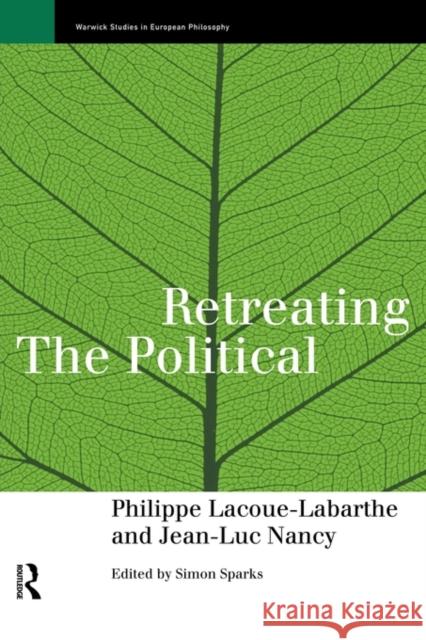 Retreating the Political Jean-Luc Nancy Simon Sparks Phillippe Lacoue-Labarthe 9780415151634 Routledge