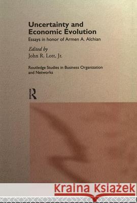 Uncertainty and Economic Evolution: Essays in Honour of Armen Alchian John L. Lott Jr. John L. Lott Jr.  9780415151665 Taylor & Francis