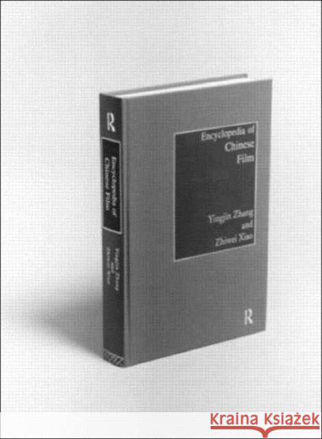Encyclopedia of Chinese Film Yingjin Zhang Zhiwei Xiao 9780415151689 Routledge