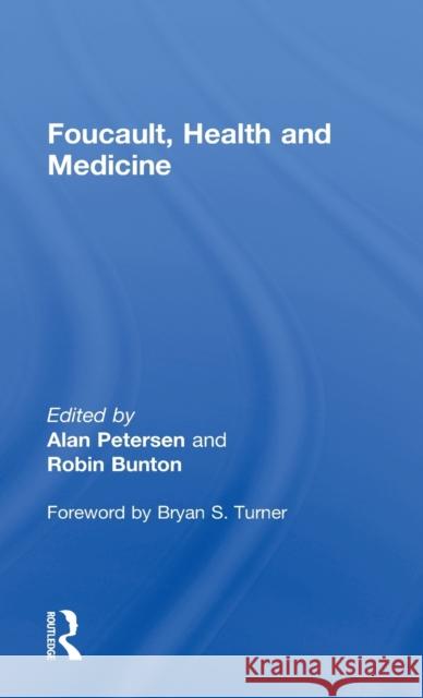 Foucault, Health and Medicine Robin Bunton Alan Petersen Bryan S. Turner 9780415151771 Routledge