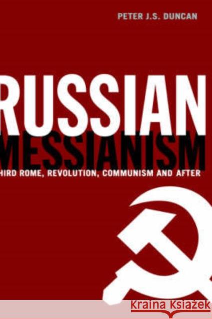 Russian Messianism: Third Rome, Revolution, Communism and After Duncan, Peter J. S. 9780415152051