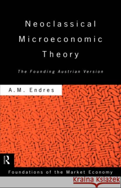 Neoclassical Microeconomic Theory: The Founding Austrian Vision Endres, Anthony 9780415152099