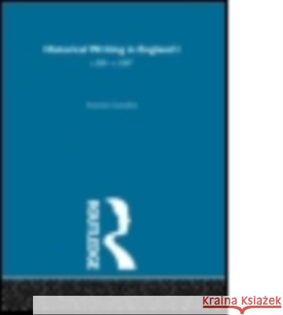 Historical Writing in England : 550 - 1307 and 1307 to the Early Sixteenth Century Antonia Gransden A. Gransden 9780415152372 Routledge