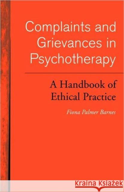 Complaints and Grievances in Psychotherapy: A Handbook of Ethical Practice Palmer Barnes, Fiona 9780415152518