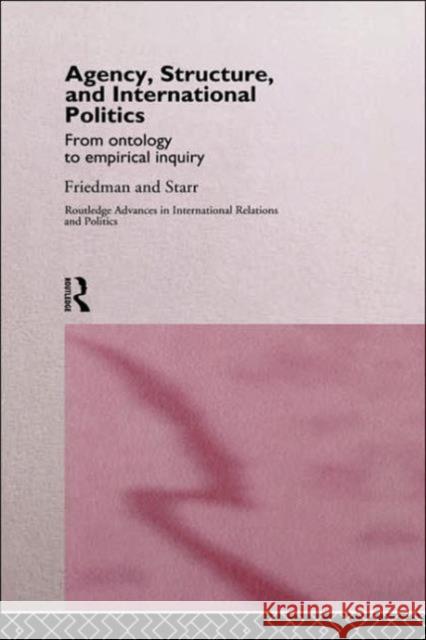 Agency, Structure and International Politics: From Ontology to Empirical Inquiry Friedman, Gil 9780415152594 Routledge