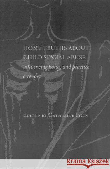 Home Truths about Child Sexual Abuse: Policy and Practice Itzin, Catherine 9780415152624