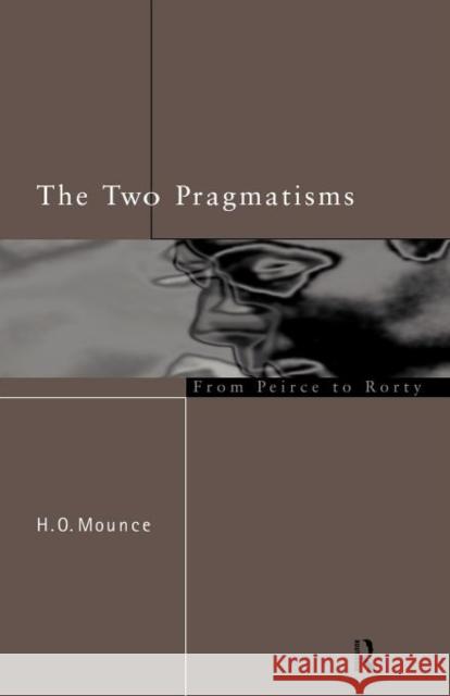 The Two Pragmatisms: From Peirce to Rorty Mounce, Howard 9780415152839 Routledge