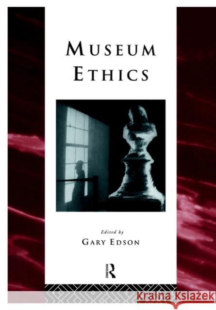 Museum Ethics: Theory and Practice Edson, Gary 9780415152907