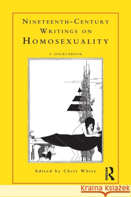 Nineteenth-Century Writings on Homosexuality: A Sourcebook White, Chris 9780415153065 Routledge