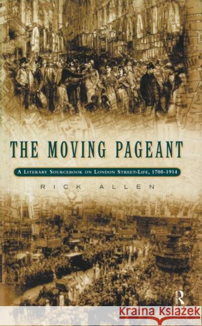 The Moving Pageant : A Literary Sourcebook on London Street Life, 1700-1914 Richard Allen 9780415153072 Routledge