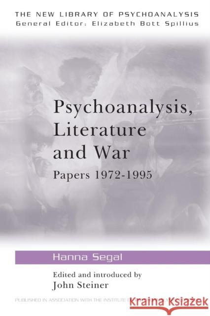 Psychoanalysis, Literature and War: Papers 1972-1995 Segal, Hanna 9780415153294 Routledge