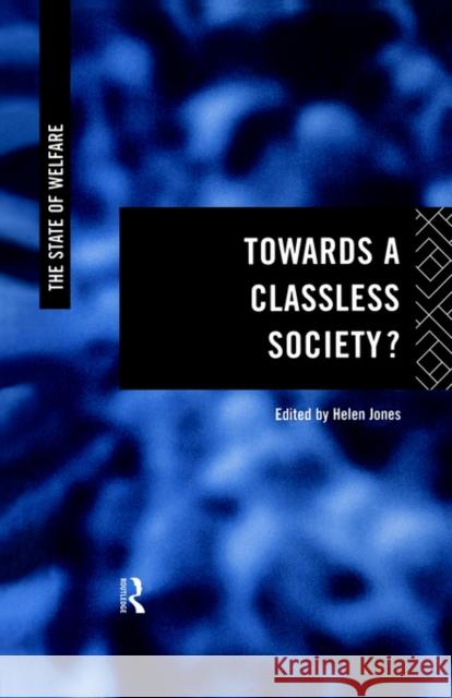 Towards a Classless Society? Helen Jones 9780415153317