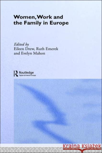 Women, Work and the Family in Europe Eileen Drew Ruth Emerek Evelyn Mahon 9780415153508