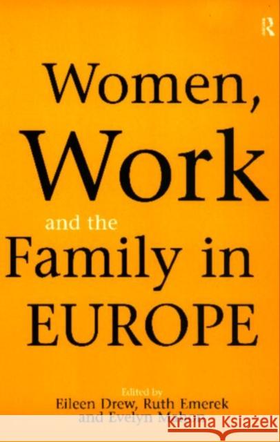 Women, Work and the Family in Europe Eileen Drew Ruth Emerek Evelyn Mahon 9780415153515