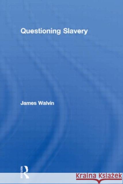 Questioning Slavery James Walvin 9780415153560 Routledge